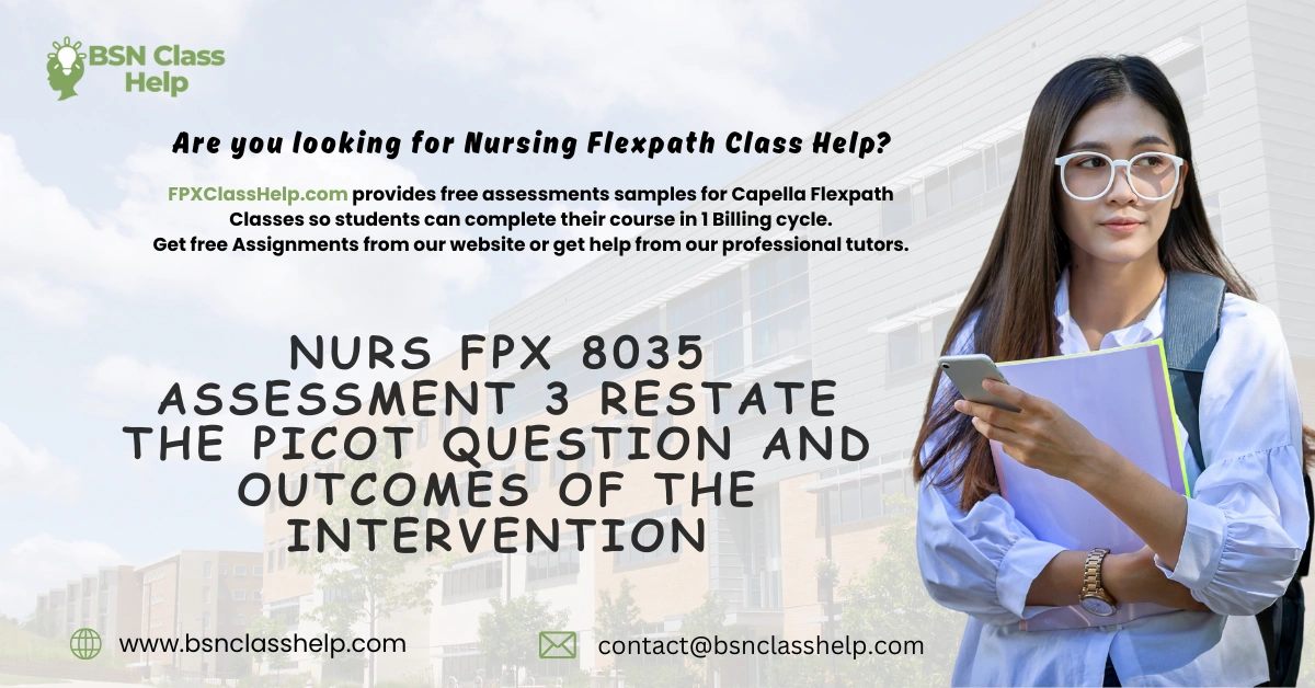 NURS FPX 8035 Assessment 3 Restate The PICOT Question and Outcomes of the Intervention