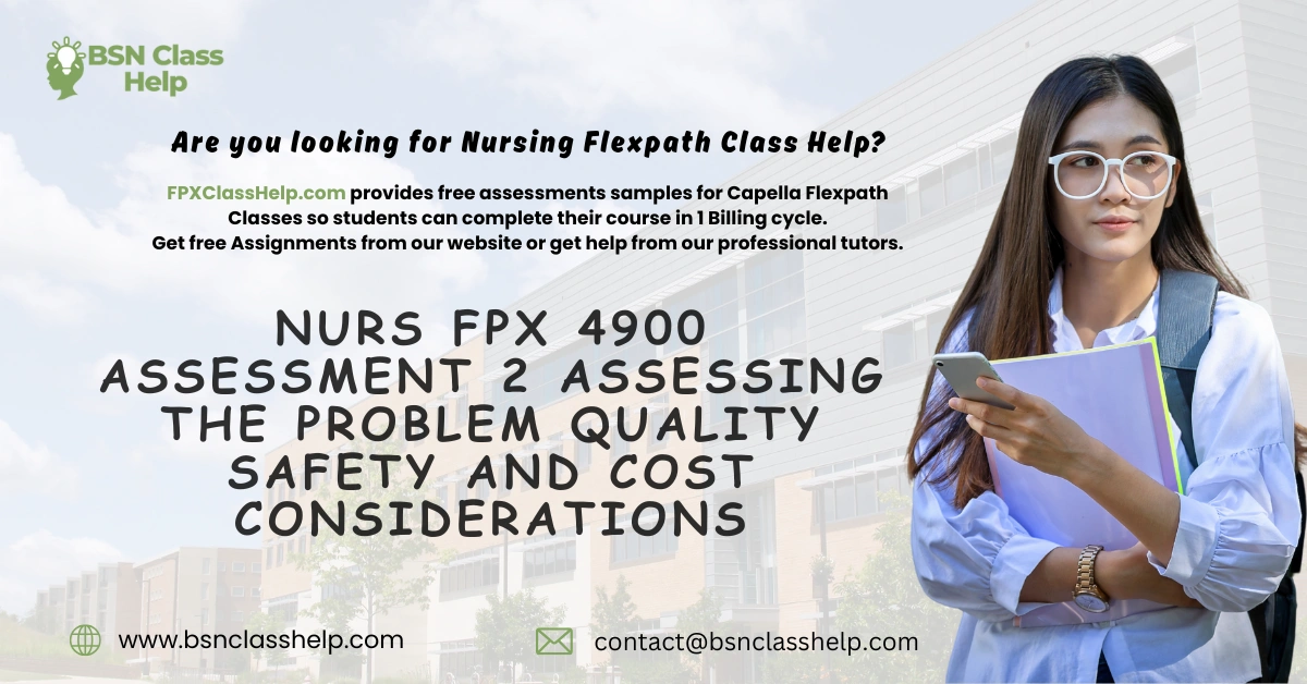 NURS FPX 4900 Assessment 2 Assessing the Problem Quality Safety and Cost Considerations