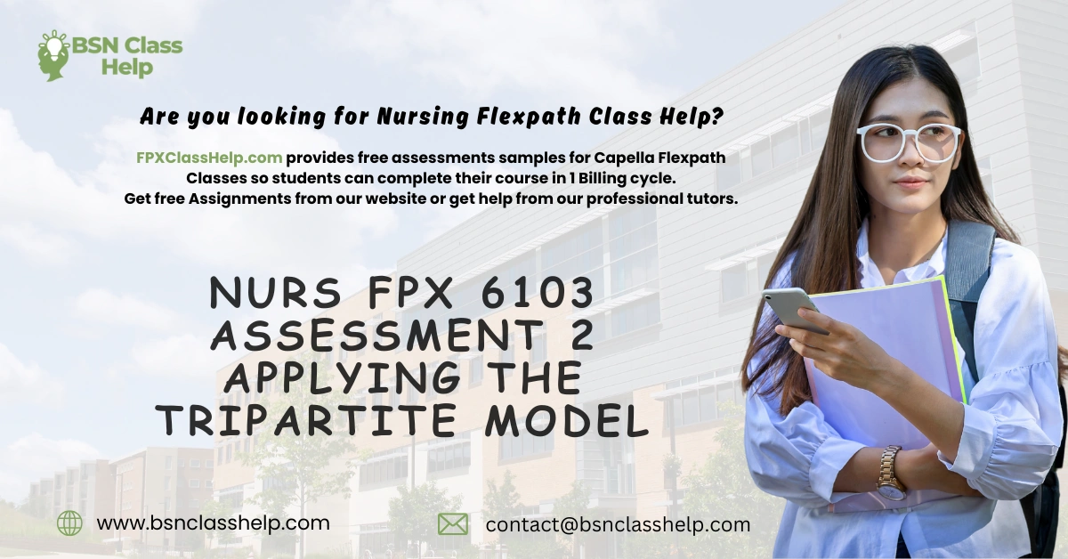 NURS FPX 6103 Assessment 2 Applying the Tripartite Model