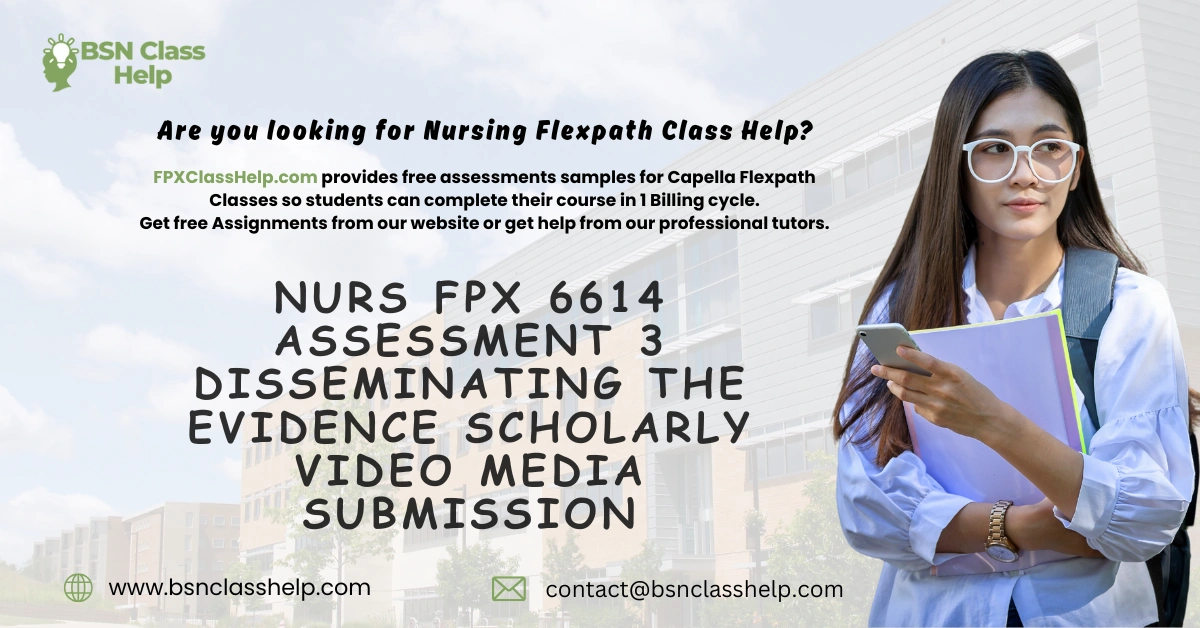 NURS FPX 6614 Assessment 3 Disseminating the Evidence Scholarly Video Media Submission