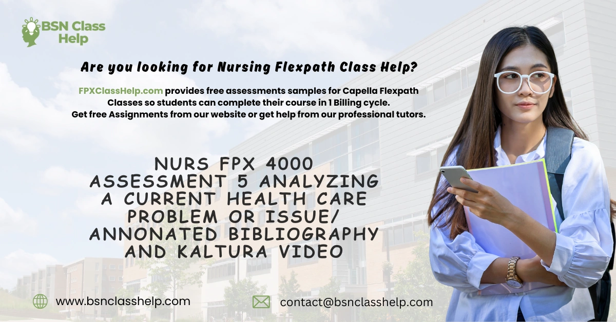 NURS FPX 4000 Assessment 5 Analyzing a Current Health Care Problem or Issue/ Annonated Bibliography and Kaltura Video